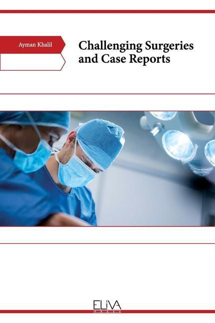 Knjiga Challenging Surgeries and Case Reports Ayman Khalil