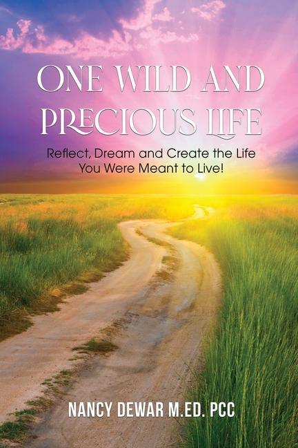 Kniha One Wild and Precious Life: Reflect, Dream and Create the Life You Were Meant to Live! 