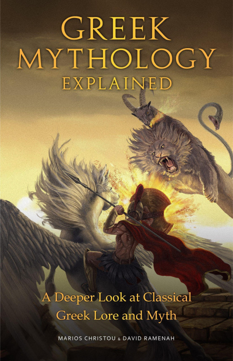 Carte Greek Mythology Explained: A Deeper Look at Classical Greek Lore and Myth (Reimagined Stories about the Ancient Civilization of Greece) David Ramenah