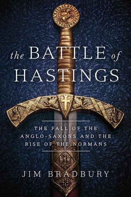 Carte The Battle of Hastings: The Fall of the Anglo-Saxons and the Rise of the Normans 
