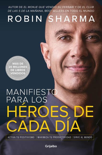 Carte Manifiesto Para Los Héroes de Cada Día: Activa Tu Positivismo, Maximiza Tu Productividad, Sirve Al Mundo / The Everyday Hero Manifesto 