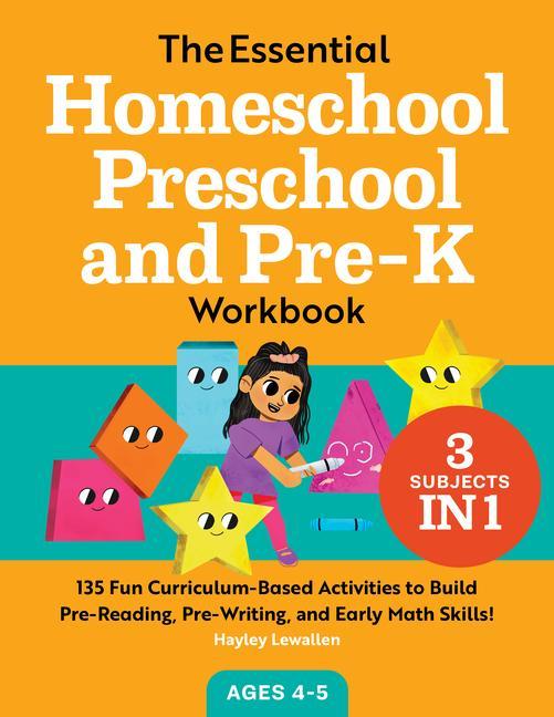 Kniha The Essential Homeschool Preschool and Pre-K Workbook: 135 Fun Curriculum-Based Activities to Build Pre-Reading, Pre-Writing, and Early Math Skills! 