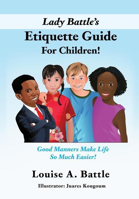 Könyv Lady Battle's Etiquette Guide For Children!: Good Manners Make Life So Much Easier! Juares Kougoum