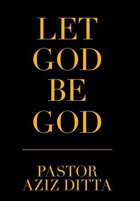 Carte Let God Be God Pastor Aziz Ditta