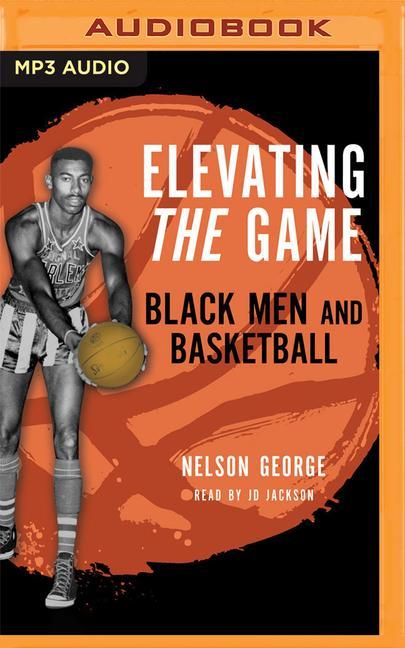 Digital Elevating the Game: Black Men and Basketball Jd Jackson