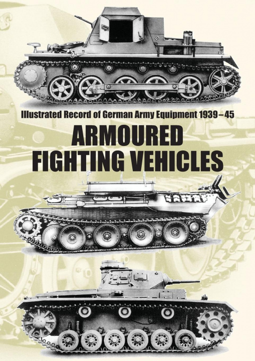 Kniha Illustrated Record of German Army Equipment 1939-45 ARMOURED FIGHTING VEHICLES 