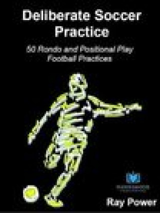 Carte Deliberate Soccer Practice: 50 Rondo and Positional Play Football Practices Ray Power