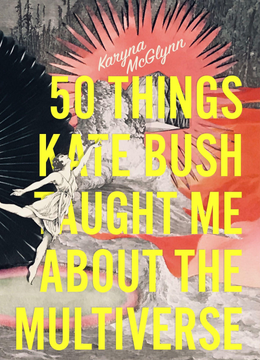 Könyv 50 Things Kate Bush Taught Me About the Multiverse 