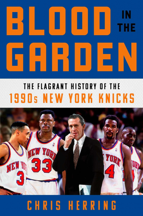 Książka Blood in the Garden: The Flagrant History of the 1990s New York Knicks 