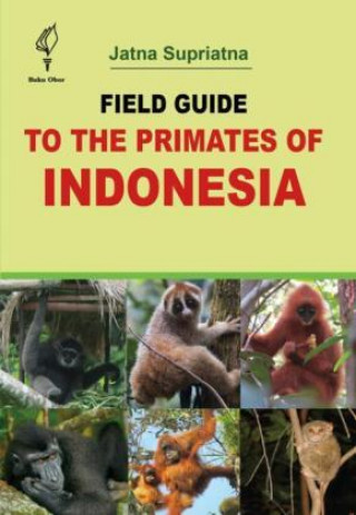 Könyv Field Guide to the Primates of Indonesia Jatna Supriatna