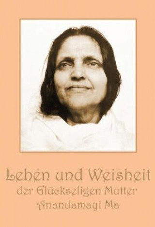 Könyv Leben und Weisheit der Glückseligen Mutter Anandamayi Ma 