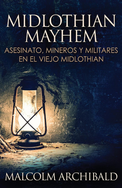 Kniha Midlothian Mayhem - Asesinato, mineros y militares en el viejo Midlothian 