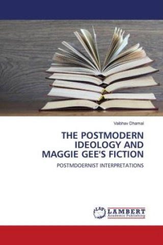 Knjiga THE POSTMODERN IDEOLOGY AND MAGGIE GEE'S FICTION 