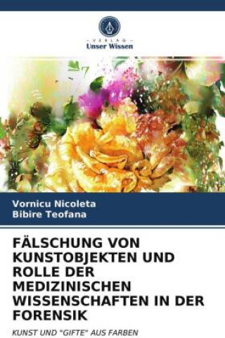 Kniha Falschung Von Kunstobjekten Und Rolle Der Medizinischen Wissenschaften in Der Forensik Bibire Teofana
