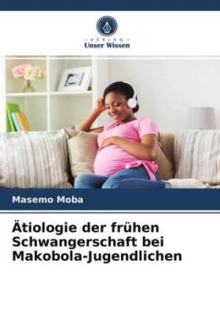 Könyv Ätiologie der frühen Schwangerschaft bei Makobola-Jugendlichen 