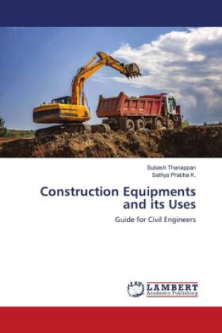 Könyv Construction Equipments and its Uses Sathya Prabha K.