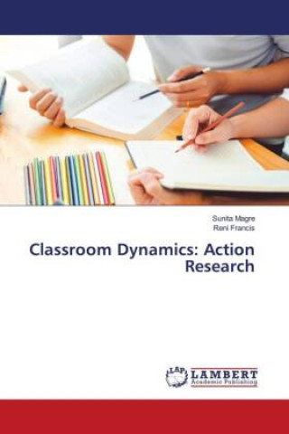 Knjiga Classroom Dynamics: Action Research Reni Francis