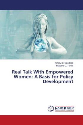 Knjiga Real Talk With Empowered Women: A Basis for Policy Development Rudjane C. Tunac
