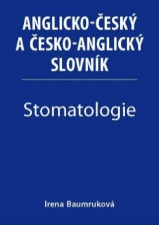 Carte Stomatologie - Anglicko-český a česko-anglický slovník Irena Baumruková