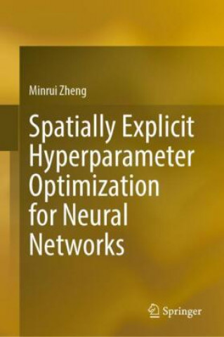 Knjiga Spatially Explicit Hyperparameter Optimization for Neural Networks Minrui Zheng