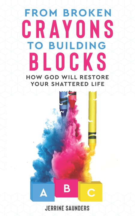Carte From Broken Crayons to Building Blocks Saunders Jerrine Saunders