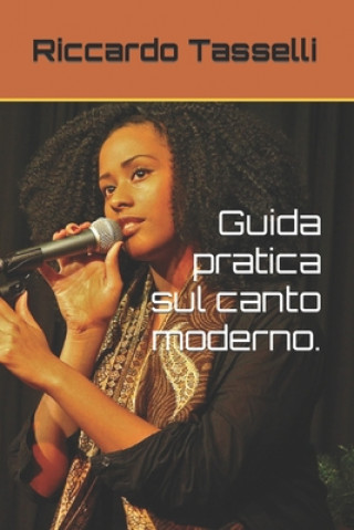 Könyv Guida pratica sul canto moderno. Tasselli Riccardo Tasselli