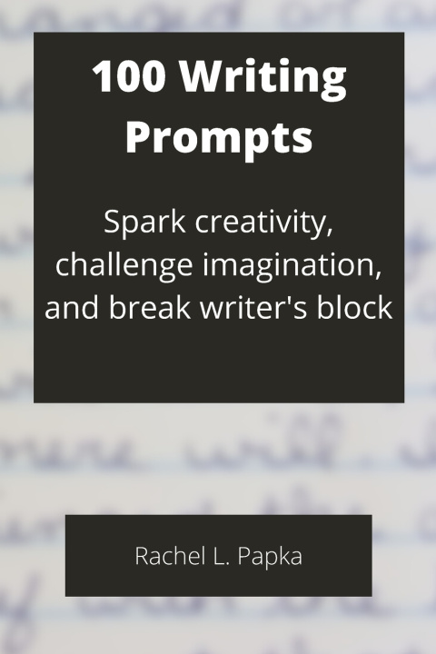Carte 100 Writing Prompts Papka Rachel L. Papka