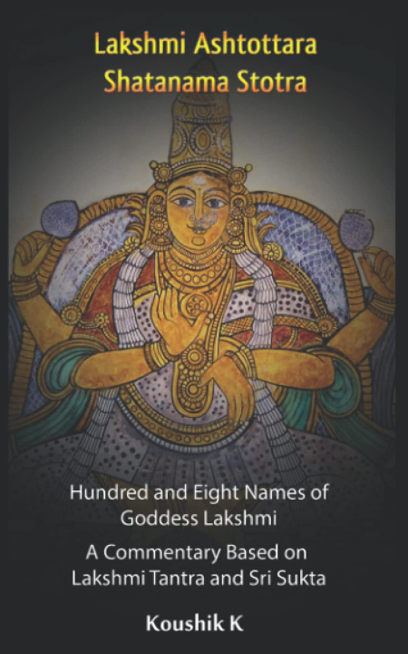 Carte Lakshmi Ashtottara Shatanama Stotra - Hundred and Eight Names of Lakshmi K Koushik K