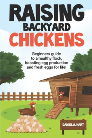 Knjiga Raising Backyard Chickens Hart Daniel A. Hart