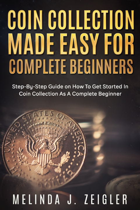 Livro Coin Collection Made Easy For Complete Beginners J. Zeigler Melinda J. Zeigler