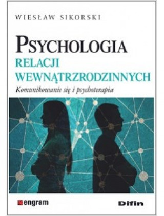 Kniha Psychologia relacji wewnątrzrodzinnych. Komunikowanie się i psychoterapia Wiesław Sikorski