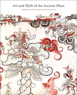 Книга Art and Myth of the Ancient Maya Oswaldo Chinchilla Maza