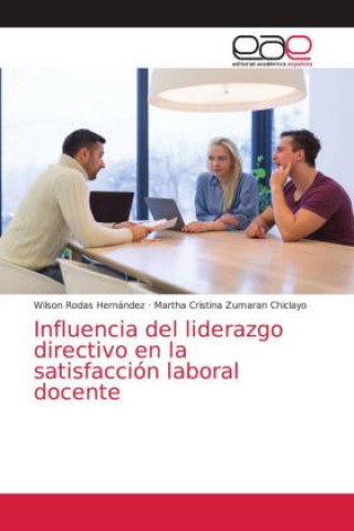 Книга Influencia del liderazgo directivo en la satisfaccion laboral docente Martha Cristina Zumaran Chiclayo