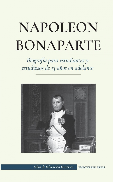 Könyv Napoleon Bonaparte - Biografia para estudiantes y estudiosos de 13 anos en adelante Jacques Principe