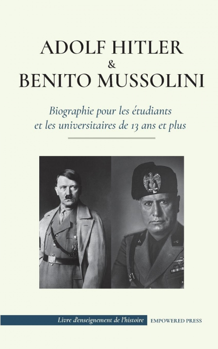 Kniha Adolf Hitler et Benito Mussolini - Biographie pour les etudiants et les universitaires de 13 ans et plus Javier Hornos