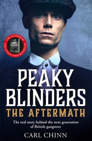 Kniha Peaky Blinders: The Aftermath: The real story behind the next generation of British gangsters CHINN