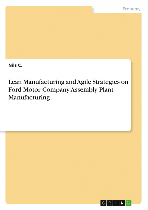 Könyv Lean Manufacturing and Agile Strategies on Ford Motor Company Assembly Plant Manufacturing 