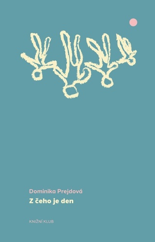 Kniha Z čeho je den Dominika Prejdová