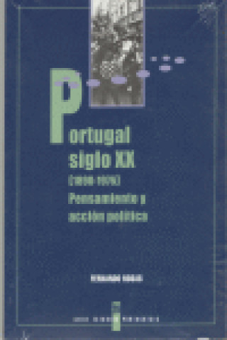 Книга PORTUGAL SIGLO XX 1890-1976 PENSAMIENTO Y ACCION POLITICA ROSAS