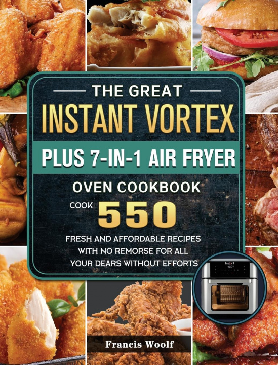 Könyv Great Instant Vortex Plus 7-in-1 Air Fryer Oven Cookbook 