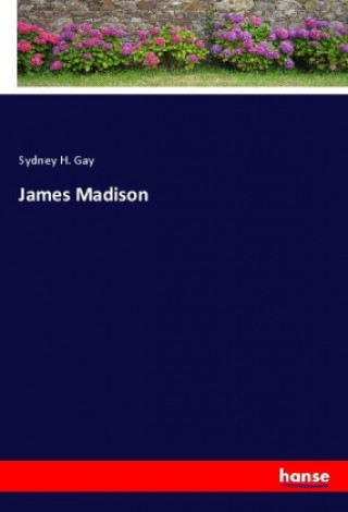 Knjiga James Madison Sydney H. Gay