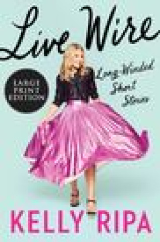 Knjiga Live Wire: Long-Winded Short Stories Kelly Ripa