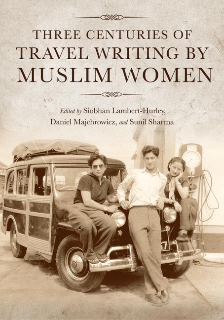 Livre Three Centuries of Travel Writing by Muslim Women Daniel Majchrowicz