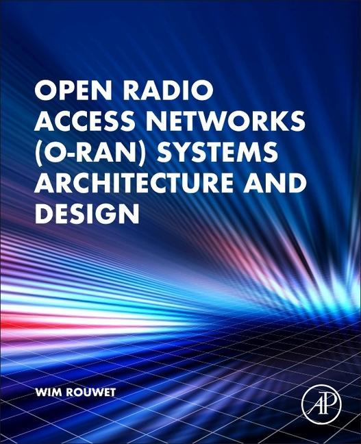 Kniha Open Radio Access Network (O-RAN) Systems Architecture and Design Wim Rouwet