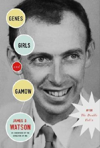 Könyv Genes, Girls, and Gamow: After the Double Helix 