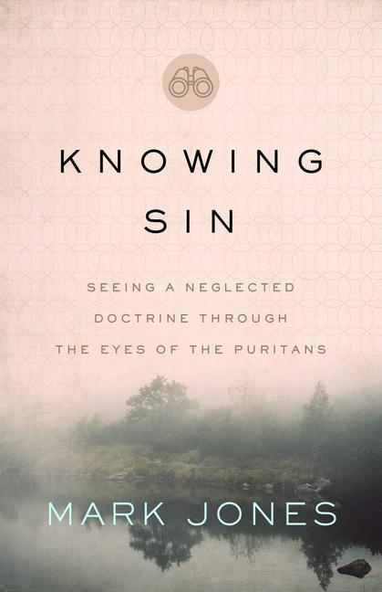 Książka Knowing Sin: Seeing a Neglected Doctrine Through the Eyes of the Puritans 