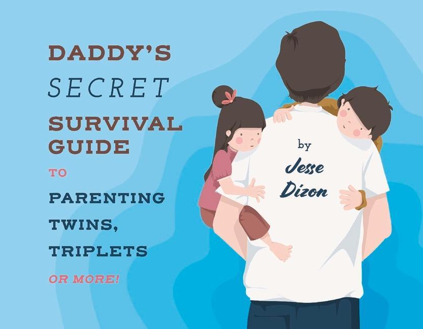 Книга Daddy's Secret Survival Guide To Parenting Twins, Triplets or More 