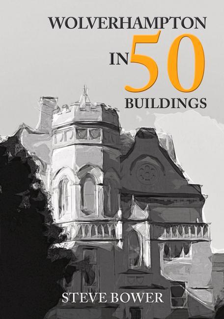 Book Wolverhampton in 50 Buildings Steve Bower