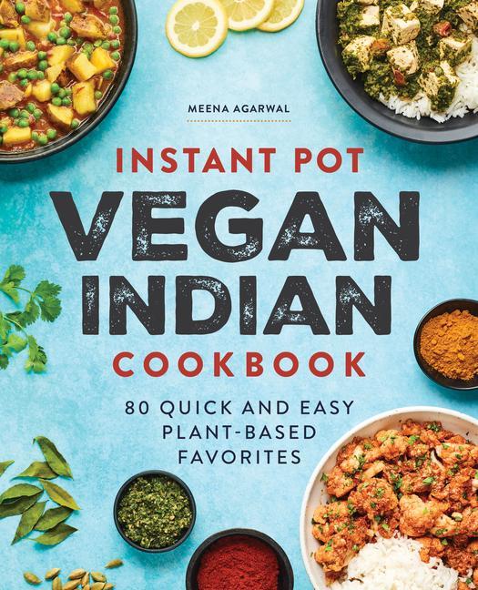 Carte Instant Pot Vegan Indian Cookbook: 80 Quick and Easy Plant-Based Favorites 