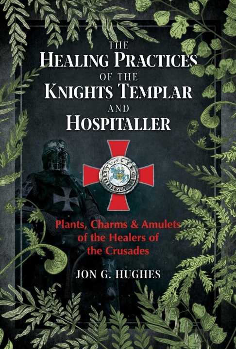 Carte Healing Practices of the Knights Templar and Hospitaller 